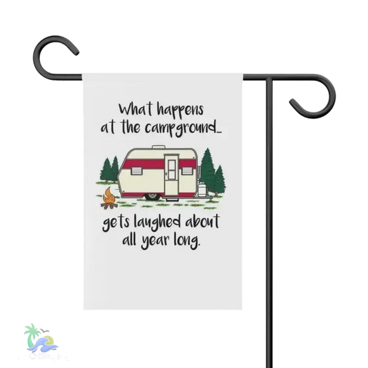 Garden & House Banner what happens at the campground it’s last about all year long - 12’’ × 18’’ - Home Decor
