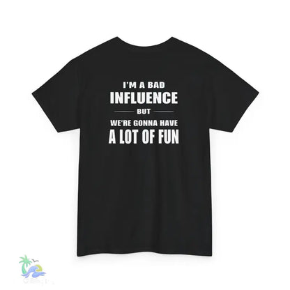 I’m a Bad Influence But We’re Going to Have a Lot of Fun T-Shirt | Just Chilling Inc. - T-Shirt