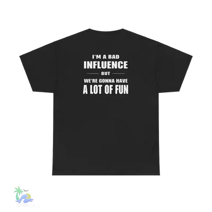 a black t - shirt that says i'm a bad influence but we '