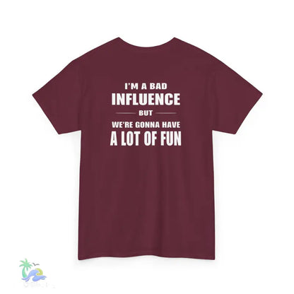 I’m a Bad Influence But We’re Going to Have a Lot of Fun T-Shirt | Just Chilling Inc. - T-Shirt
