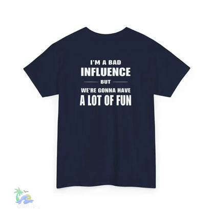 I’m a Bad Influence But We’re Going to Have a Lot of Fun T-Shirt | Just Chilling Inc. - T-Shirt