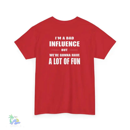I’m a Bad Influence But We’re Going to Have a Lot of Fun T-Shirt | Just Chilling Inc. - T-Shirt