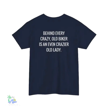 A navy blue t-shirt with white text that reads "BEHIND EVERY CRAZY, OLD BIKER IS AN EVEN CRAZIER OLD LADY."