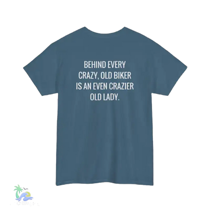 A blue t-shirt with white text that reads "BEHIND EVERY CRAZY, OLD BIKER IS AN EVEN CRAZIER OLD LADY."