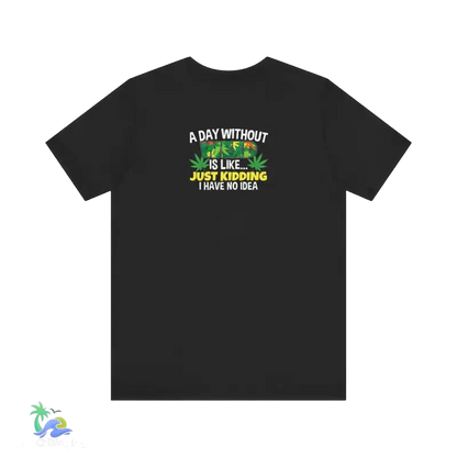 Unisex Jersey Short Sleeve Tee A day without weed tee - Black / S - T-Shirt