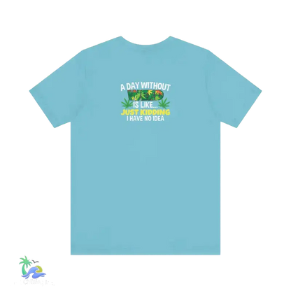 Unisex Jersey Short Sleeve Tee A day without weed tee - Turquoise / S - T-Shirt