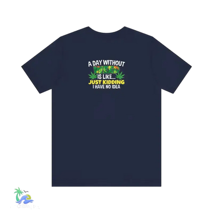 Unisex Jersey Short Sleeve Tee A day without weed tee - Navy / S - T-Shirt